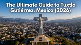 The Ultimate Guide to Tuxtla Gutiérrez, Mexico (2026)