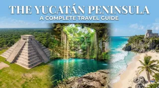 The Yucatán Peninsula: A Complete Travel Guide