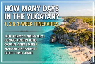 How Many Days in the Yucatán? 1, 2 & 3-Week Itineraries