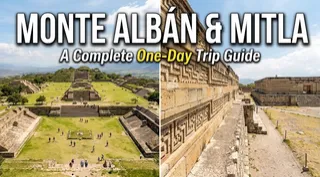 Monte Albán & Mitla: A Complete One-Day Trip Guide