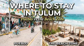 Where to Stay in Tulum: Pueblo vs the Beach Zone