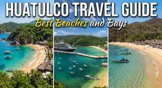 Huatulco Travel Guide: Best Beaches and Bays