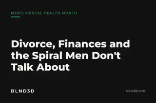 Divorce, Finances and the Spiral Men Don't Talk About