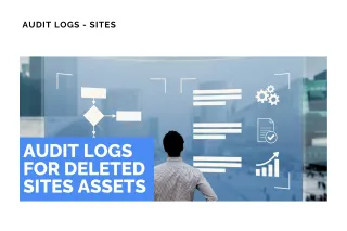 New Feature: Audit Logs for Deleted Sites Assets