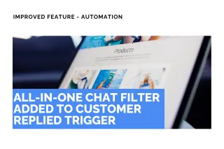 Improved Feature: All-in-One Chat Filter Added to Customer Replied Trigger