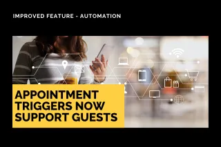 Improved Feature: Appointment Triggers Now Support Guests