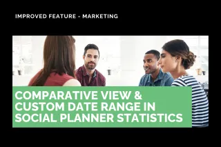 Improved Feature: Comparative View & Custom Date Range in Social Planner Statistics