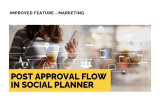 Improved Feature: Post Approval Flow in Social Planner