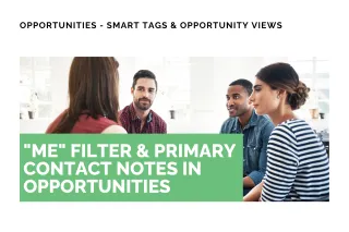 New Feature: "Me" Filter & Primary Contact Notes in Opportunities