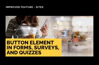 Improved Feature: Button Element in Forms, Surveys, and Quizzes