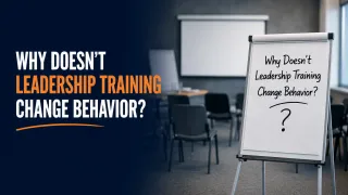 Why Leadership Training Rarely Changes Behavior