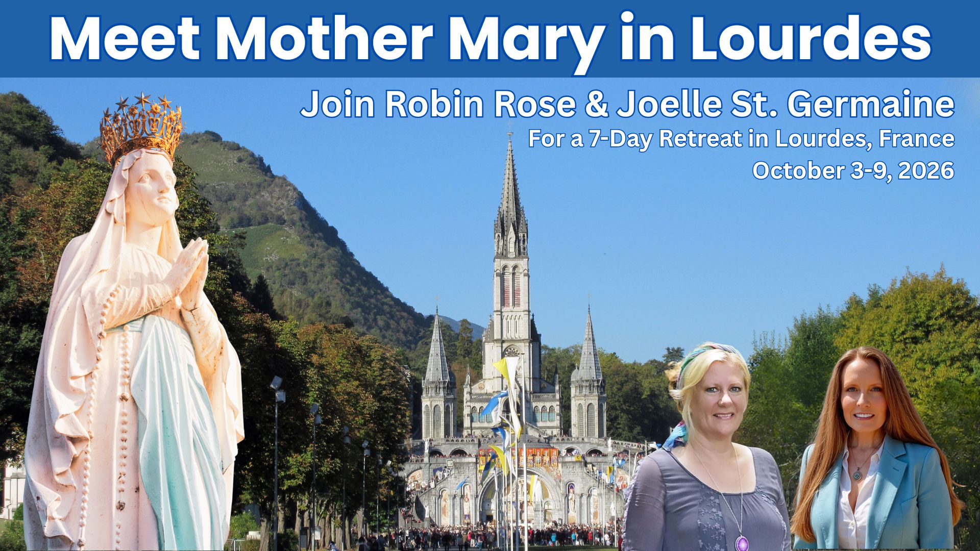 Meet Mother Mary in Lourdes Retreat with Robin Rose & Joelle St. Germaine