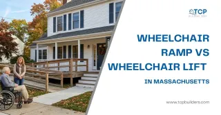 Wheelchair Ramp vs Wheelchair Lift: Which Is Right for Your Massachusetts Home?