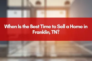 When Is the Best Time to Sell a Home in Franklin, TN?