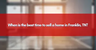When is the best time to sell a home in Franklin, TN?
