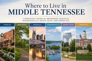 Where to Live in Middle Tennessee: Comparing Franklin, Brentwood, Nashville, Hendersonville, Mount Juliet, and Spring Hill