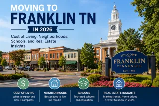 Moving to Franklin TN in 2026: Cost of Living, Neighborhoods, Schools, and Real Estate Insights