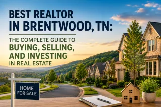Best Realtor in Brentwood, TN: The Complete Guide to Buying, Selling, and Investing in Real Estate
