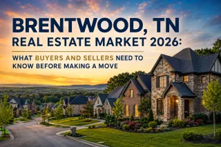 Brentwood, TN Real Estate Market 2026: What Buyers and Sellers Need to Know Before Making a Move