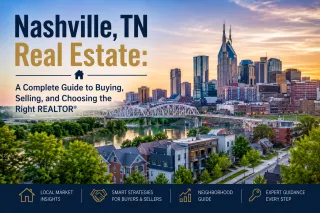 Nashville, TN Real Estate: A Complete Guide to Buying, Selling, and Choosing the Right REALTOR®