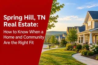 Spring Hill, TN Real Estate: How to Know When a Home and Community Are the Right Fit