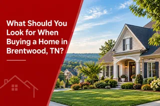 What Should You Look for When Buying a Home in Brentwood, TN?