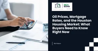 Oil Prices, Mortgage Rates, and the Houston Housing Market: What Buyers Need to Know Right Now