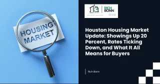 Houston Housing Market Update: Showings Up 20 Percent, Rates Ticking Down, and What It All Means for Buyers