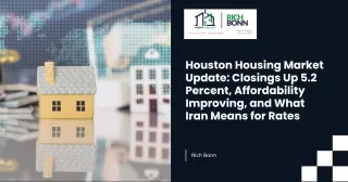 Houston Housing Market Update: Closings Up 5.2 Percent, Affordability Improving, and What Iran Means for Rates