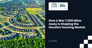 How a War 7,000 Miles Away Is Shaping the Houston Housing Market