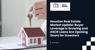 Houston Real Estate Market Update: Buyer Leverage Is Growing and DSCR Loans Are Opening Doors for Investors