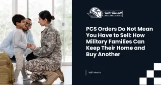 PCS Orders Do Not Mean You Have to Sell: How Military Families Can Keep Their Home and Buy Another