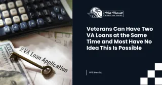 Veterans Can Have Two VA Loans at the Same Time and Most Have No Idea This Is Possible