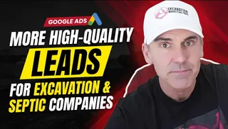 How Excavation & Septic Contractors Can Get More High-Quality Leads With Google Ads