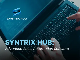 Boost Efficiency with Syntrix Hub: Transforming Sales Automation