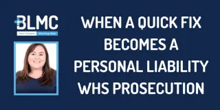 When a quick fix becomes a personal liability WHS Prosecution
