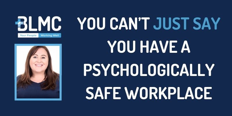 You Can’t Just Say You Have a Psychologically Safe Workplace