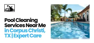 Pool Cleaning Services Near Me in Corpus Christi, TX | Expert Care