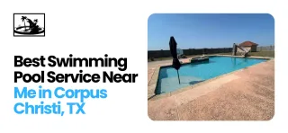 Best Swimming Pool Service Near Me in Corpus Christi, TX