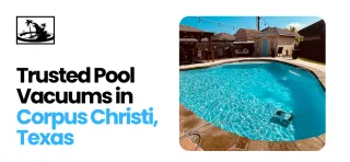 Trusted Pool Vacuums in Corpus Christi, Texas 