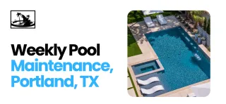 Weekly Pool Maintenance Portland, TX [Pro Tips 2026]