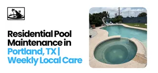 Residential Pool Maintenance in Portland, TX | Weekly Local Care