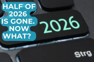Half of 2026 is gone. Now what? 