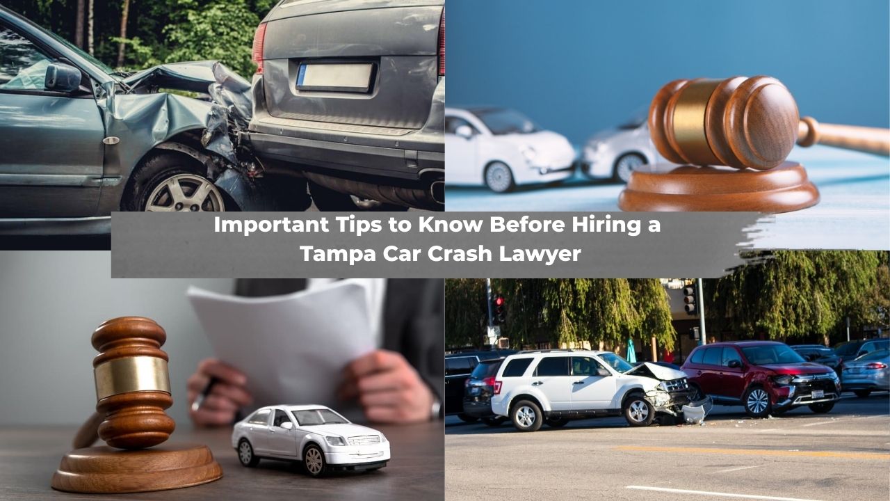 10 Important Tips to Know Before Hiring a Tampa Car Crash Lawyer