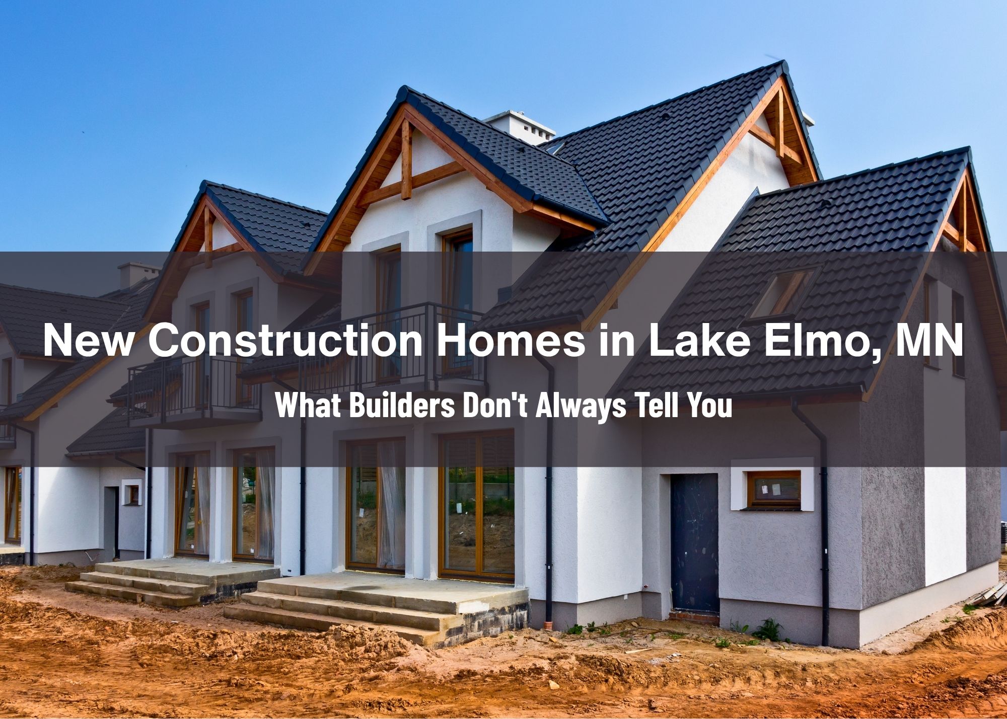 New Construction Homes in Lake Elmo, MN: What Builders Don't Always Tell You