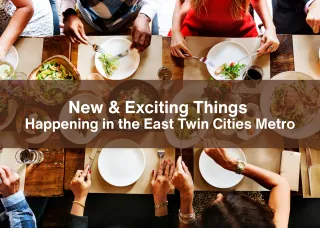 New & Exciting Things Happening in the East Twin Cities Metro
