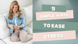 5 Simple Ways to Ease Stress