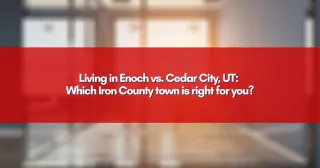 Living in Enoch vs. Cedar City, UT: Which Iron County town is right for you?
