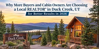 Why More Buyers and Cabin Owners Are Choosing a Local REALTOR® in Duck Creek, UT for Better Results in 2026