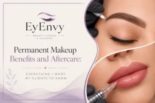 Permanent Makeup Benefits and Aftercare: Everything I Want My Clients to Know